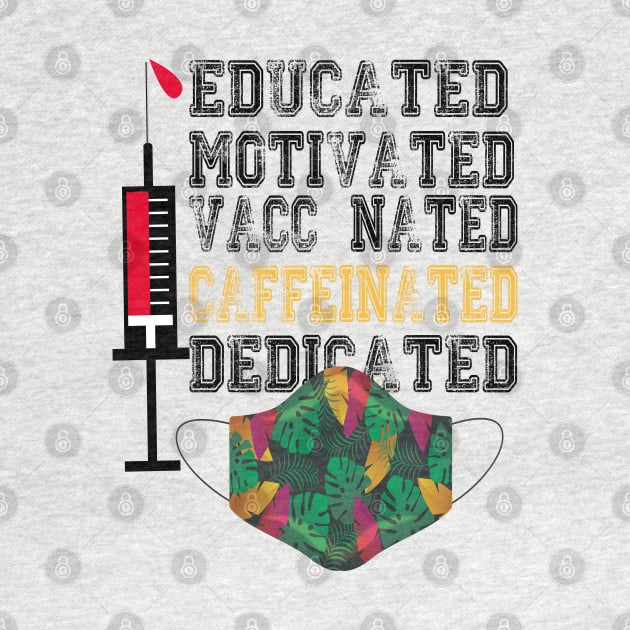 Educated Motivated Vaccinated Caffeinated Dedicated by care store